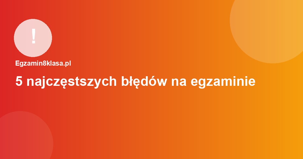 5 najczęstszych błędów uczniów na egzaminie ósmoklasisty z matematyki